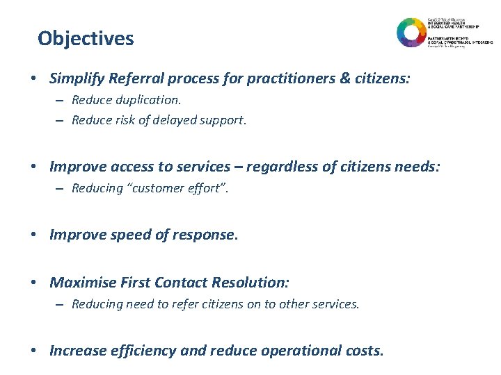 Objectives • Simplify Referral process for practitioners & citizens: – Reduce duplication. – Reduce