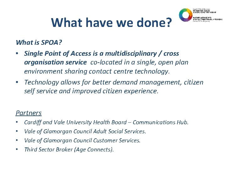 What have we done? What is SPOA? • Single Point of Access is a