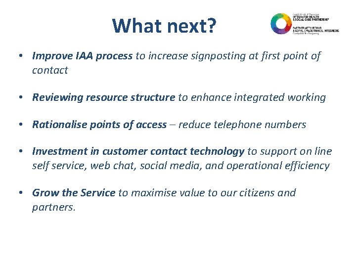 What next? • Improve IAA process to increase signposting at first point of contact