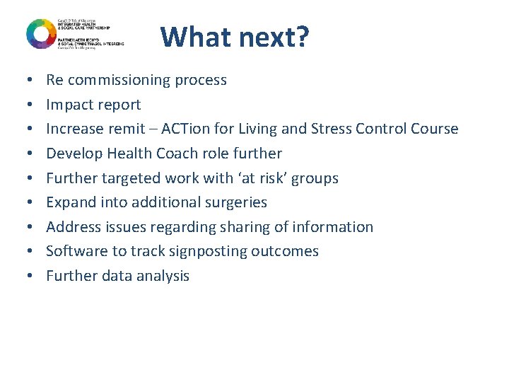 What next? • • • Re commissioning process Impact report Increase remit – ACTion