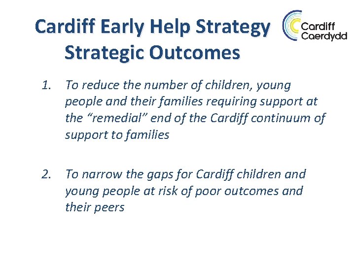 Cardiff Early Help Strategy Strategic Outcomes 1. To reduce the number of children, young