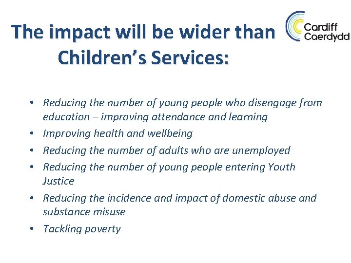 The impact will be wider than Children’s Services: • Reducing the number of young