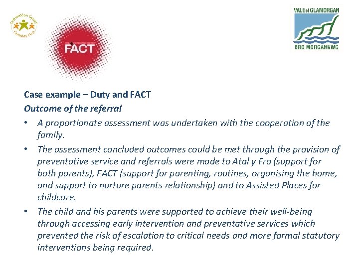 Case example – Duty and FACT Outcome of the referral • A proportionate assessment