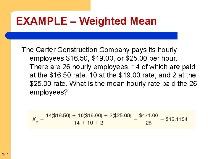 EXAMPLE – Weighted Mean The Carter Construction Company pays its hourly employees $16. 50,