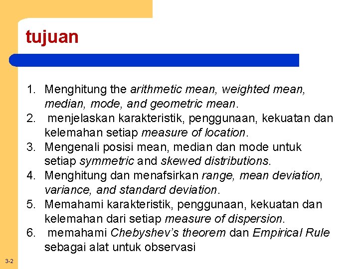 tujuan 1. Menghitung the arithmetic mean, weighted mean, median, mode, and geometric mean. 2.