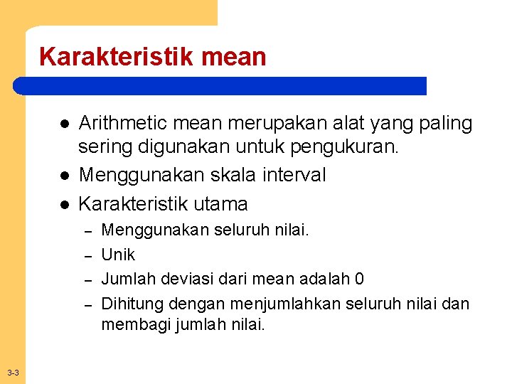 Karakteristik mean l l l Arithmetic mean merupakan alat yang paling sering digunakan untuk