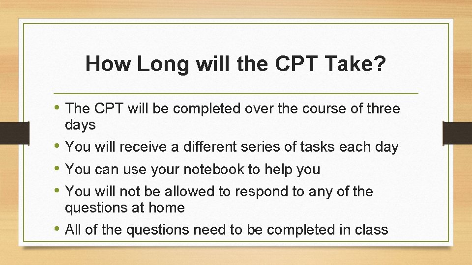 How Long will the CPT Take? • The CPT will be completed over the