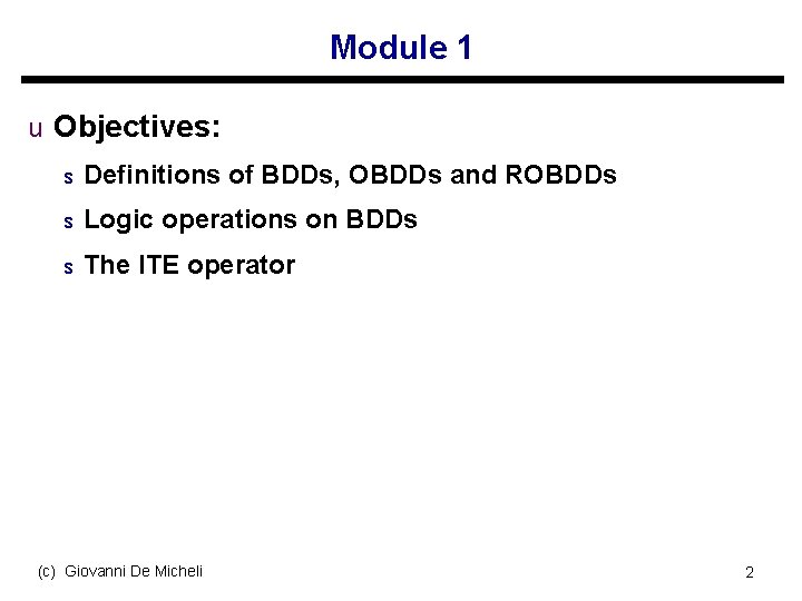 Module 1 u Objectives: s Definitions of BDDs, OBDDs and ROBDDs s Logic operations