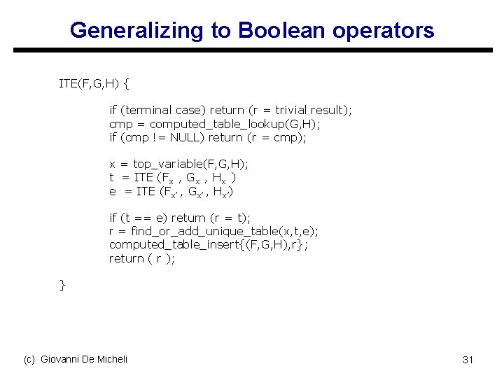 Generalizing to Boolean operators ITE(F, G, H) { if (terminal case) return (r =