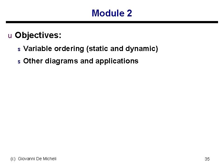 Module 2 u Objectives: s Variable ordering (static and dynamic) s Other diagrams and