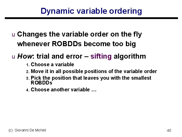Dynamic variable ordering u Changes the variable order on the fly whenever ROBDDs become