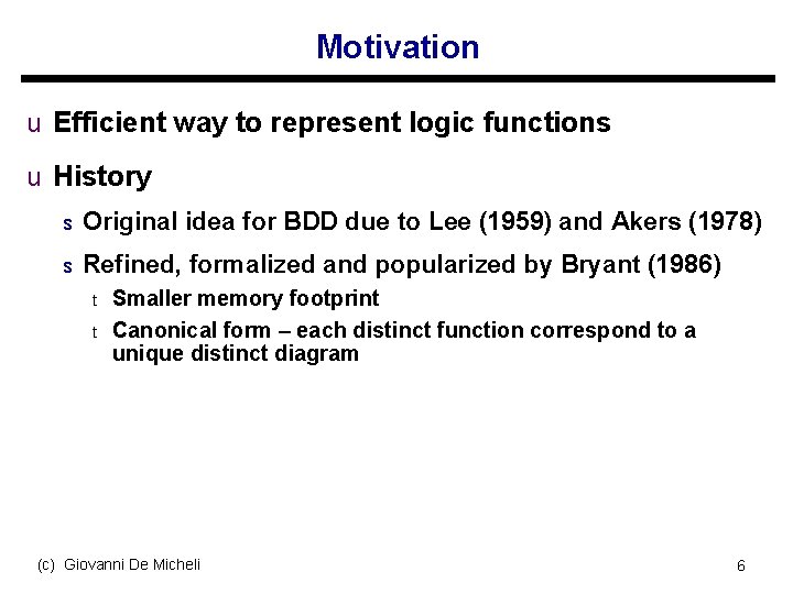 Motivation u Efficient way to represent logic functions u History s Original idea for