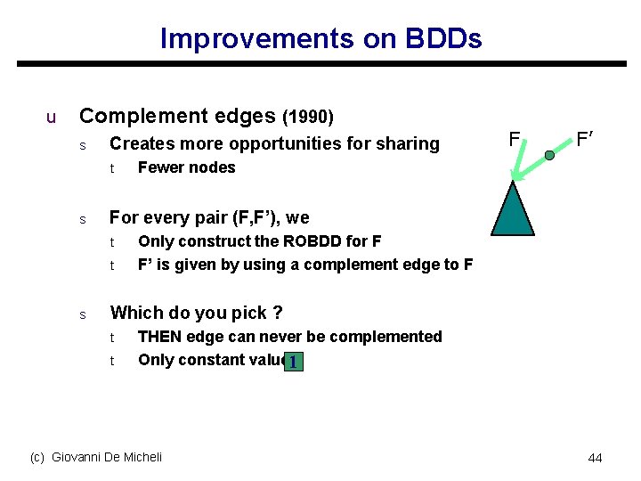 Improvements on BDDs u Complement edges (1990) s Creates more opportunities for sharing t