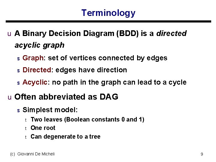 Terminology u A Binary Decision Diagram (BDD) is a directed acyclic graph s Graph: