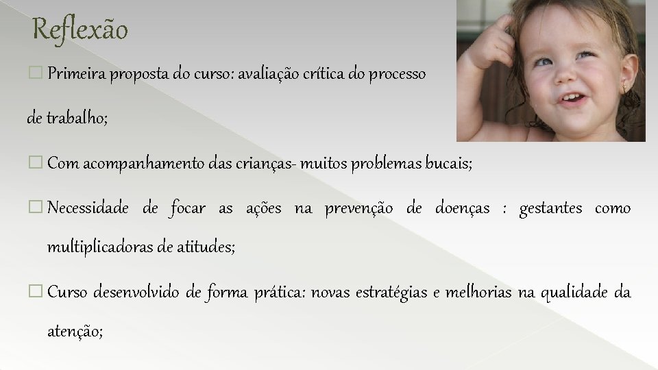 Reflexão � Primeira proposta do curso: avaliação crítica do processo de trabalho; � Com