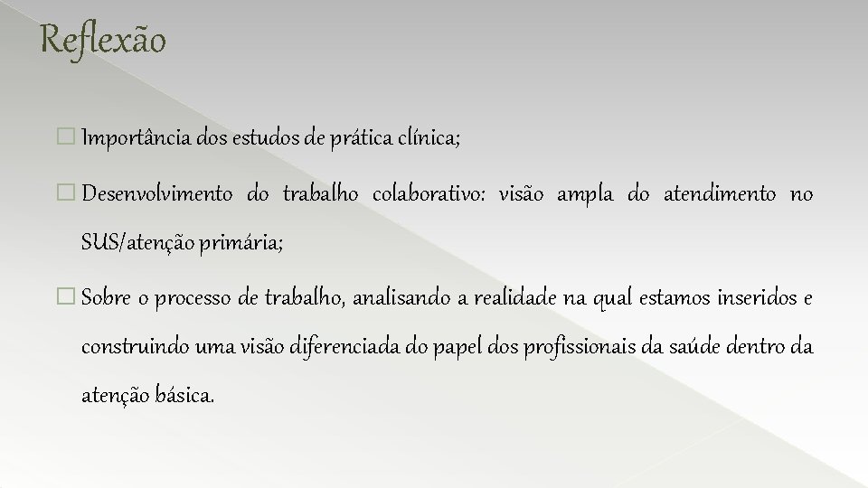 Reflexão � Importância dos estudos de prática clínica; � Desenvolvimento do trabalho colaborativo: visão