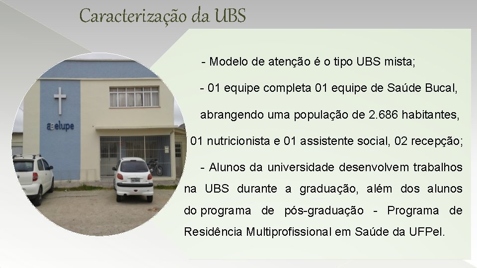 Caracterização da UBS - Modelo de atenção é o tipo UBS mista; - 01