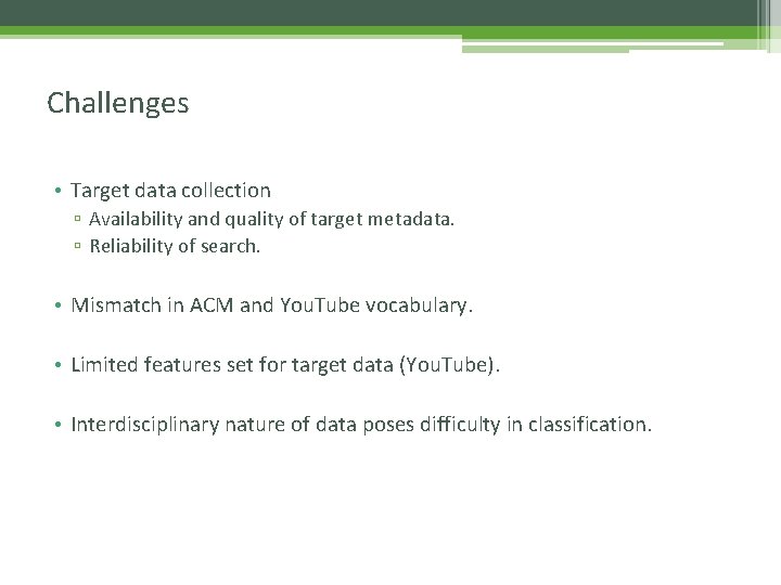 Challenges • Target data collection ▫ Availability and quality of target metadata. ▫ Reliability