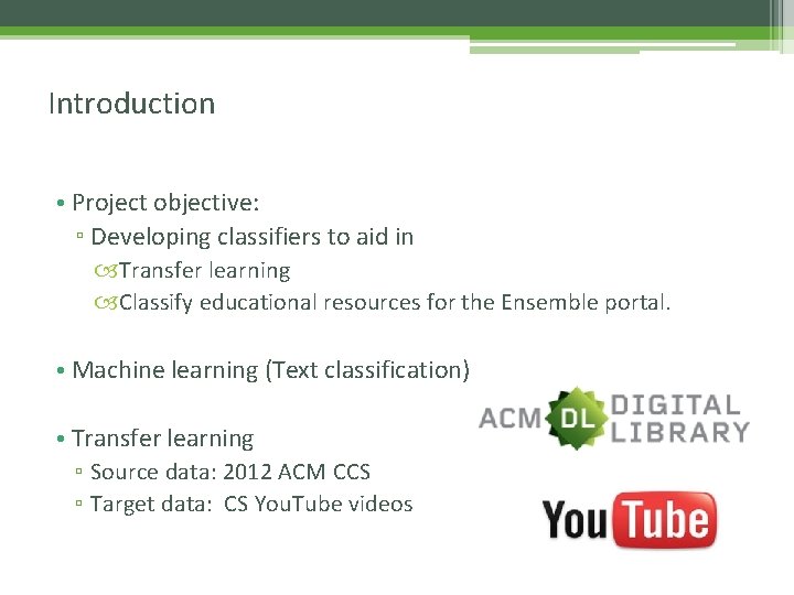 Introduction • Project objective: ▫ Developing classifiers to aid in Transfer learning Classify educational