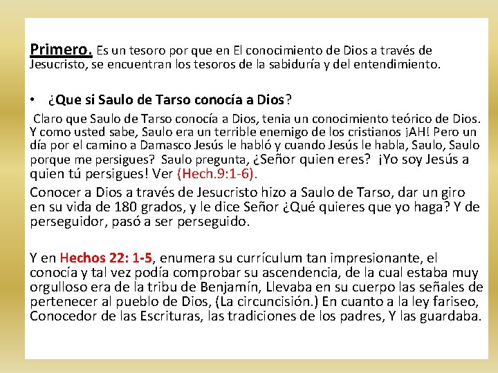 Primero. Es un tesoro por que en El conocimiento de Dios a través de