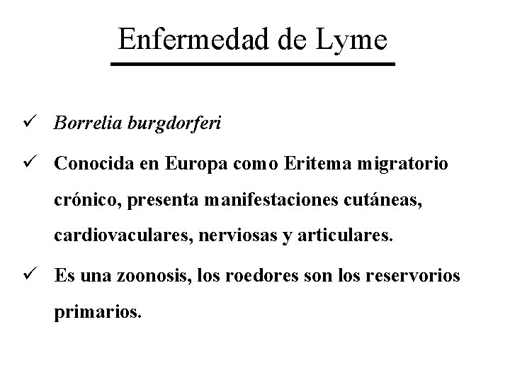 Enfermedad de Lyme ü Borrelia burgdorferi ü Conocida en Europa como Eritema migratorio crónico,