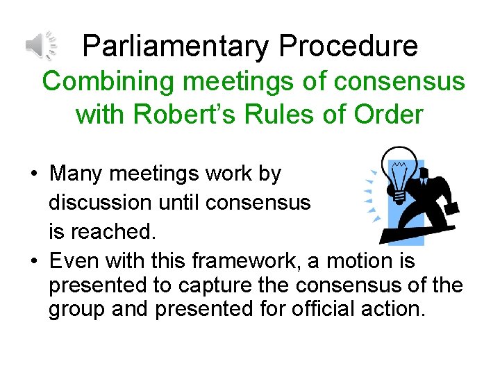 Parliamentary Procedure Combining meetings of consensus with Robert’s Rules of Order • Many meetings