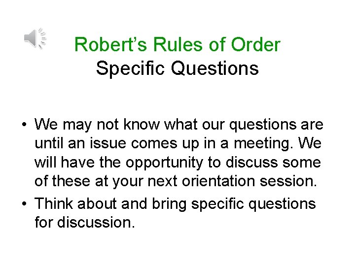 Robert’s Rules of Order Specific Questions • We may not know what our questions