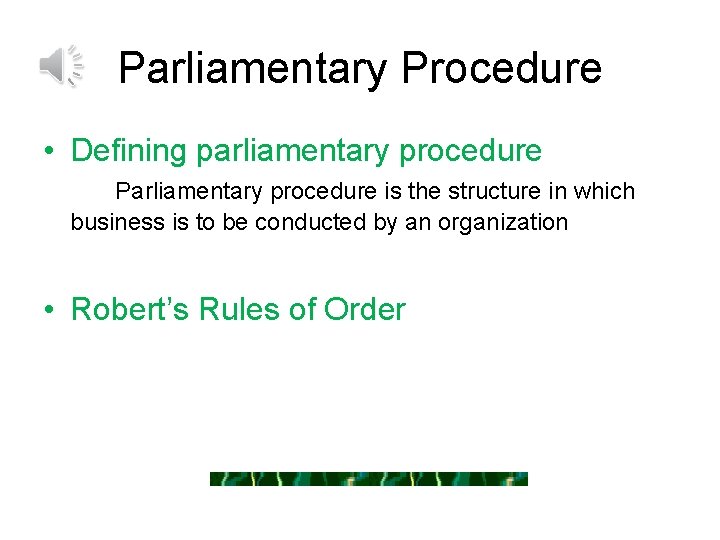 Parliamentary Procedure • Defining parliamentary procedure Parliamentary procedure is the structure in which business