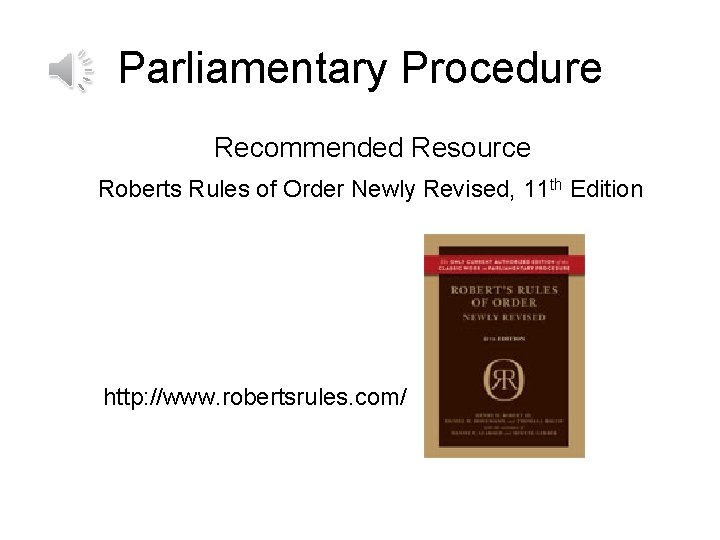 Parliamentary Procedure Recommended Resource Roberts Rules of Order Newly Revised, 11 th Edition http: