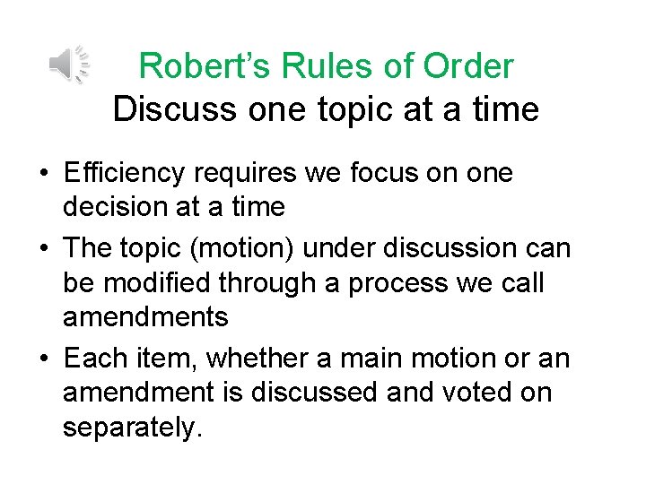 Robert’s Rules of Order Discuss one topic at a time • Efficiency requires we