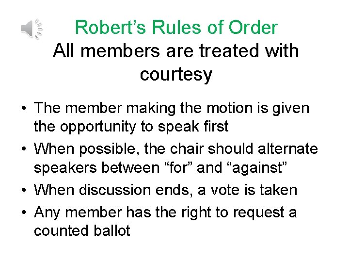 Robert’s Rules of Order All members are treated with courtesy • The member making