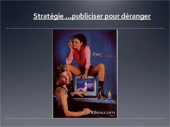 Stratégie …publiciser pour déranger 