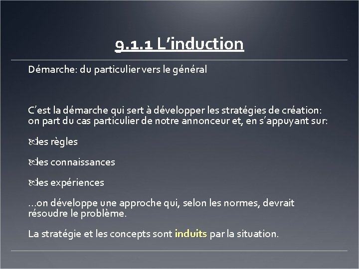 9. 1. 1 L’induction Démarche: du particulier vers le général C’est la démarche qui