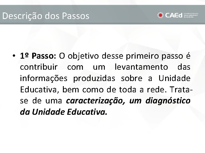 Descrição dos Passos • 1º Passo: O objetivo desse primeiro passo é contribuir com