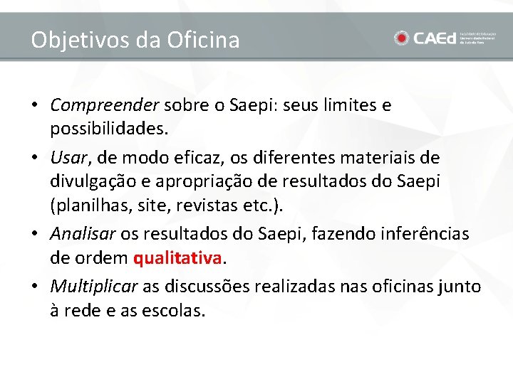 Objetivos da Oficina • Compreender sobre o Saepi: seus limites e possibilidades. • Usar,