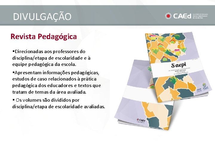 DIVULGAÇÃO Revista Pedagógica §Direcionadas aos professores do disciplina/etapa de escolaridade e à equipe pedagógica