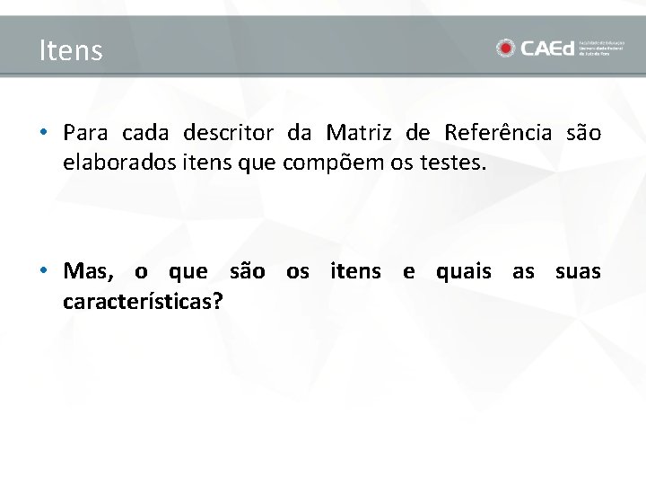 Itens • Para cada descritor da Matriz de Referência são elaborados itens que compõem