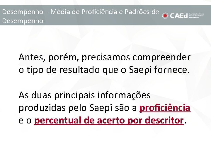 Desempenho – Média de Proficiência e Padrões de Desempenho Antes, porém, precisamos compreender o