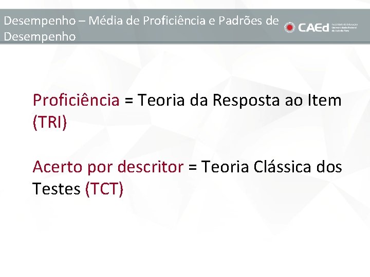 Desempenho – Média de Proficiência e Padrões de Desempenho Proficiência = Teoria da Resposta