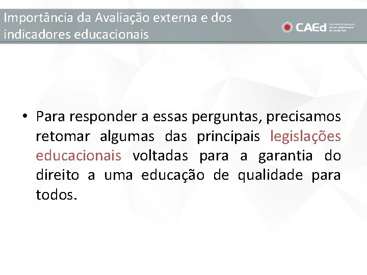 Importância da Avaliação externa e dos indicadores educacionais • Para responder a essas perguntas,