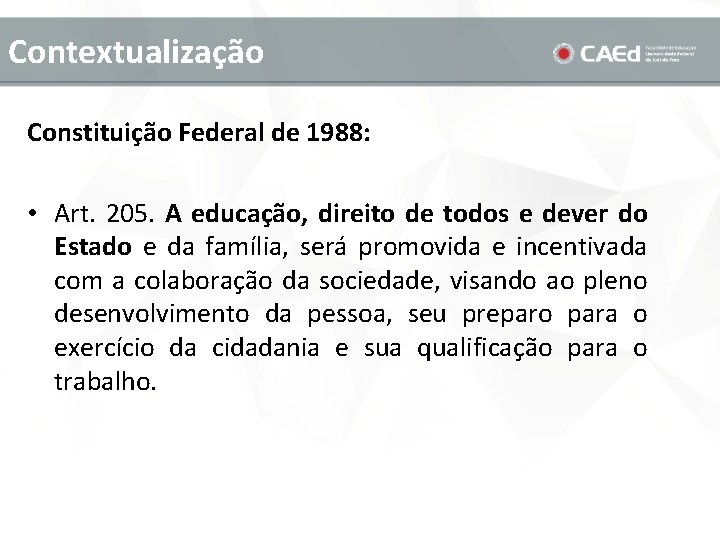 Contextualização Constituição Federal de 1988: • Art. 205. A educação, direito de todos e