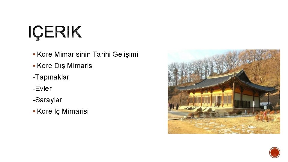 § Kore Mimarisinin Tarihi Gelişimi § Kore Dış Mimarisi -Tapınaklar -Evler -Saraylar § Kore