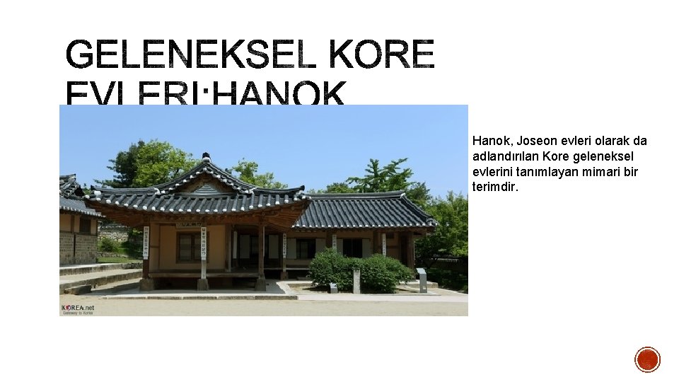 Hanok, Joseon evleri olarak da adlandırılan Kore geleneksel evlerini tanımlayan mimari bir terimdir. 