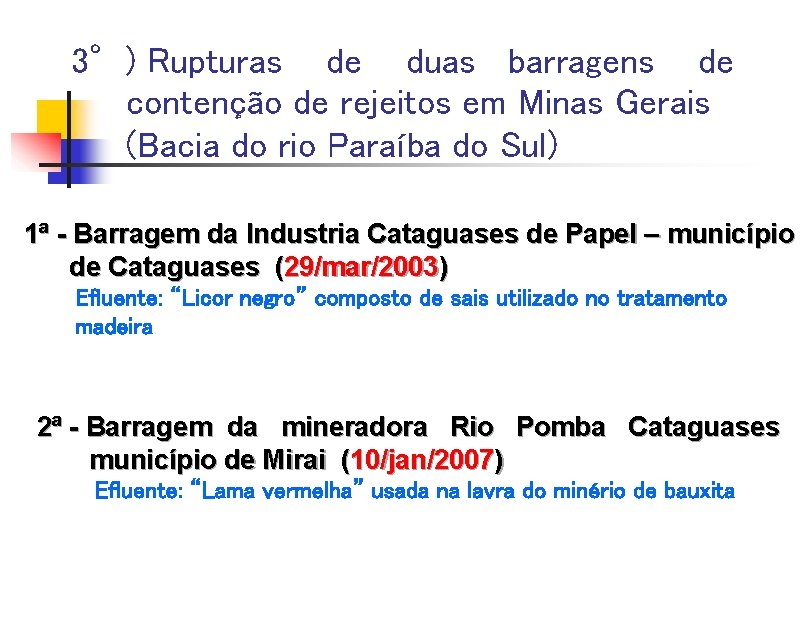 3°) Rupturas de duas barragens de contenção de rejeitos em Minas Gerais (Bacia do