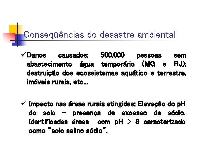 Conseqüências do desastre ambiental üDanos causados: 500. 000 pessoas sem abastecimento água temporário (MG