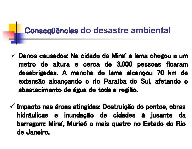 Conseqüências do desastre ambiental ü Danos causados: Na cidade de Miraí a lama chegou