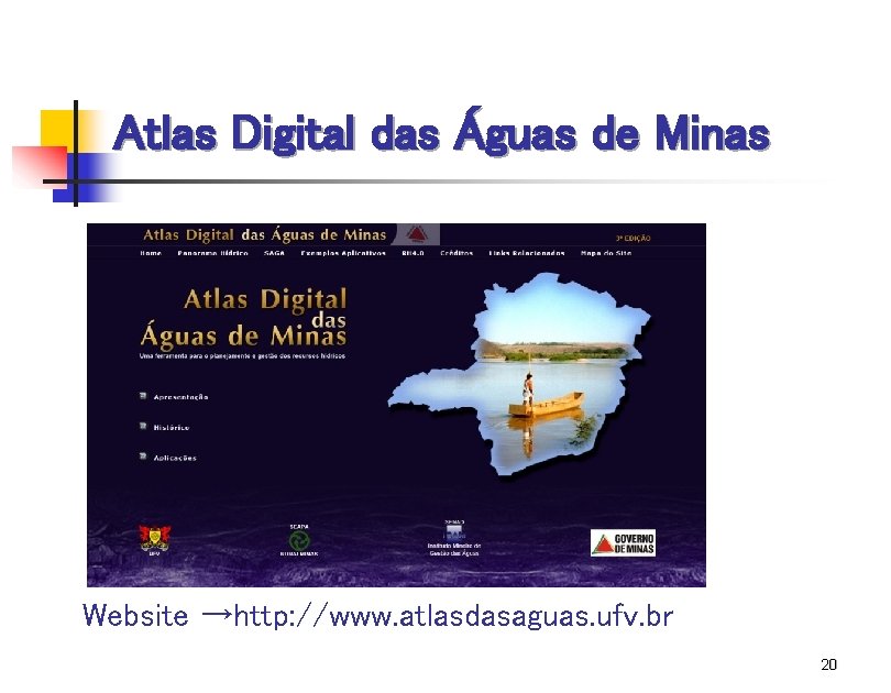 Atlas Digital das Águas de Minas Website →http: //www. atlasdasaguas. ufv. br 20 