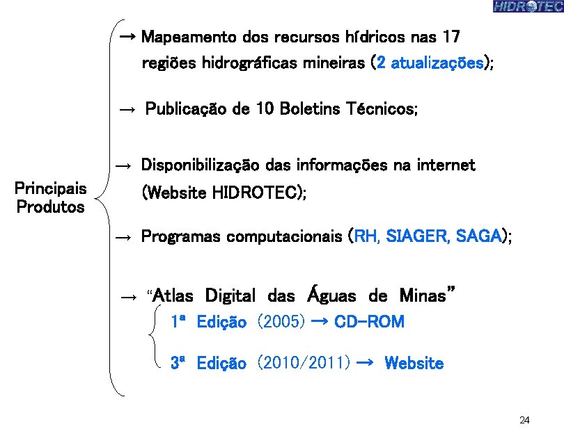 → Mapeamento dos recursos hídricos nas 17 regiões hidrográficas mineiras (2 atualizações); → Publicação