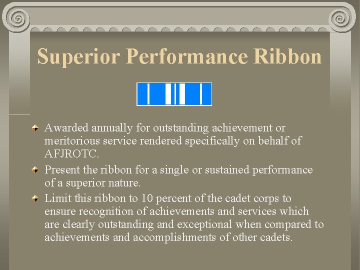 Superior Performance Ribbon Awarded annually for outstanding achievement or meritorious service rendered specifically on