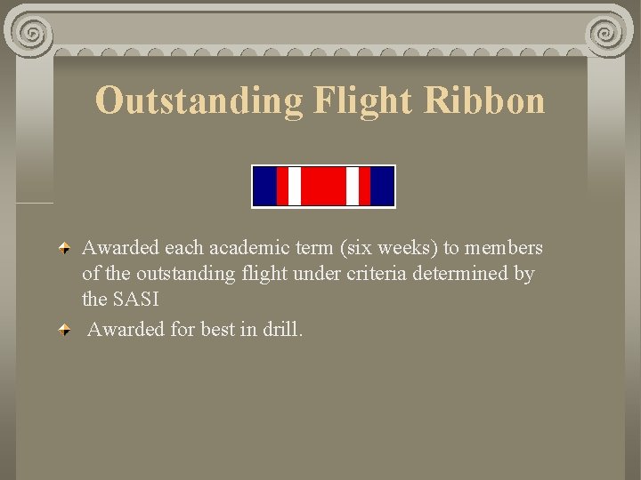 Outstanding Flight Ribbon Awarded each academic term (six weeks) to members of the outstanding
